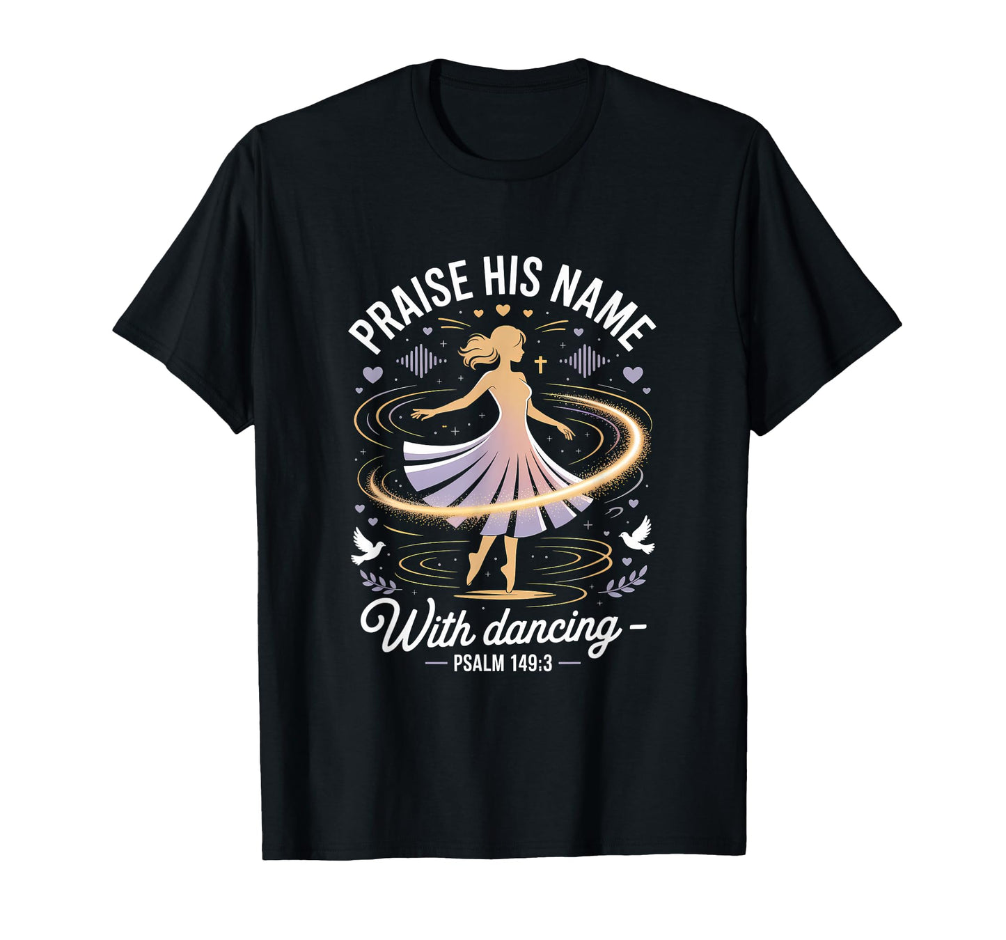 Praise His Name With Dancing Psalm 149:3 Religious Dancing T-Shirt