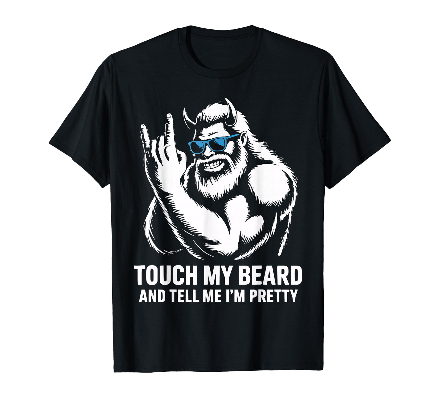 Touch My Beard and Tell Me I'm Pretty Bigfoot Funny Beard T-Shirt