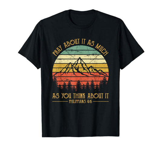 Pray About It As Much As You Think About It Christian T-Shirt