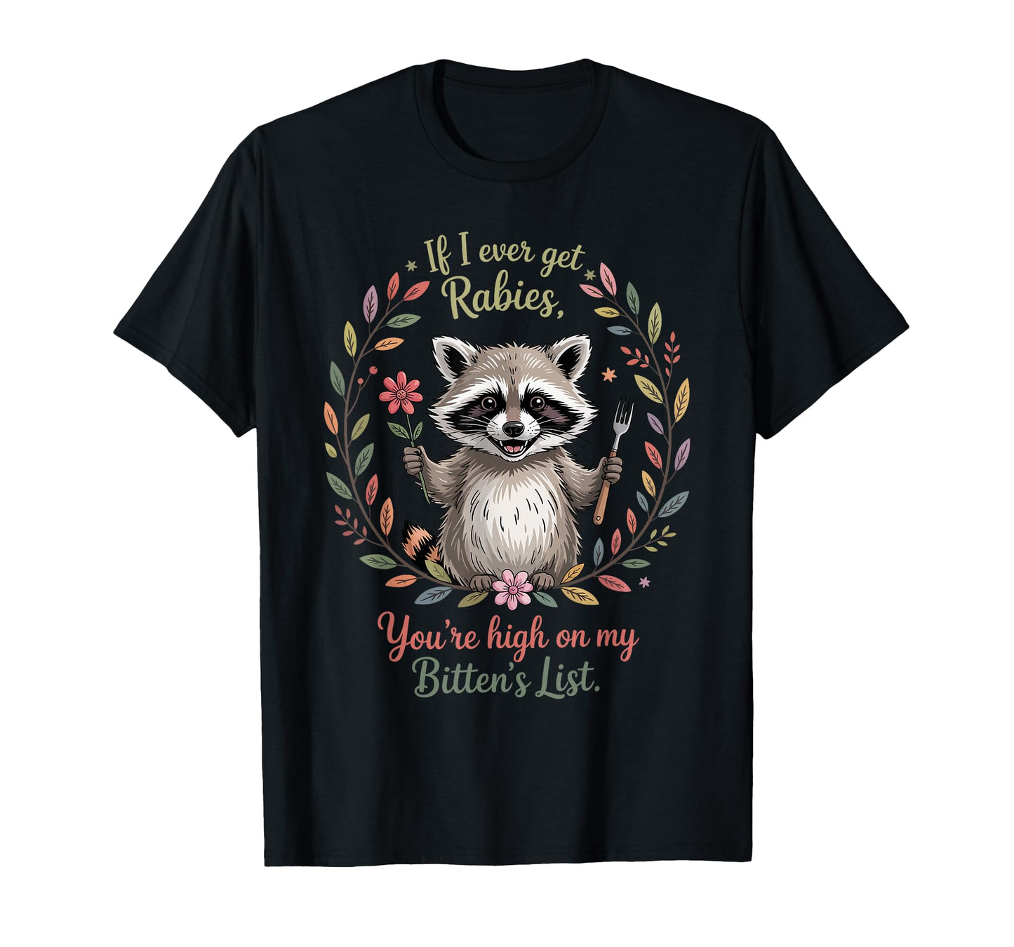 If I Ever Get Rabies You're High On My Biting List Humor T-Shirt