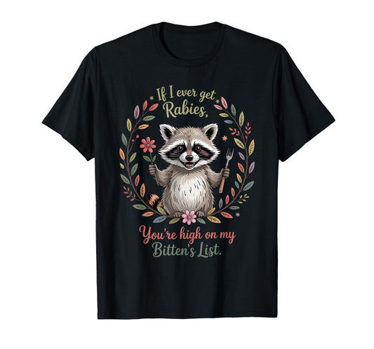 If I Ever Get Rabies You're High On My Biting List Humor T-Shirt