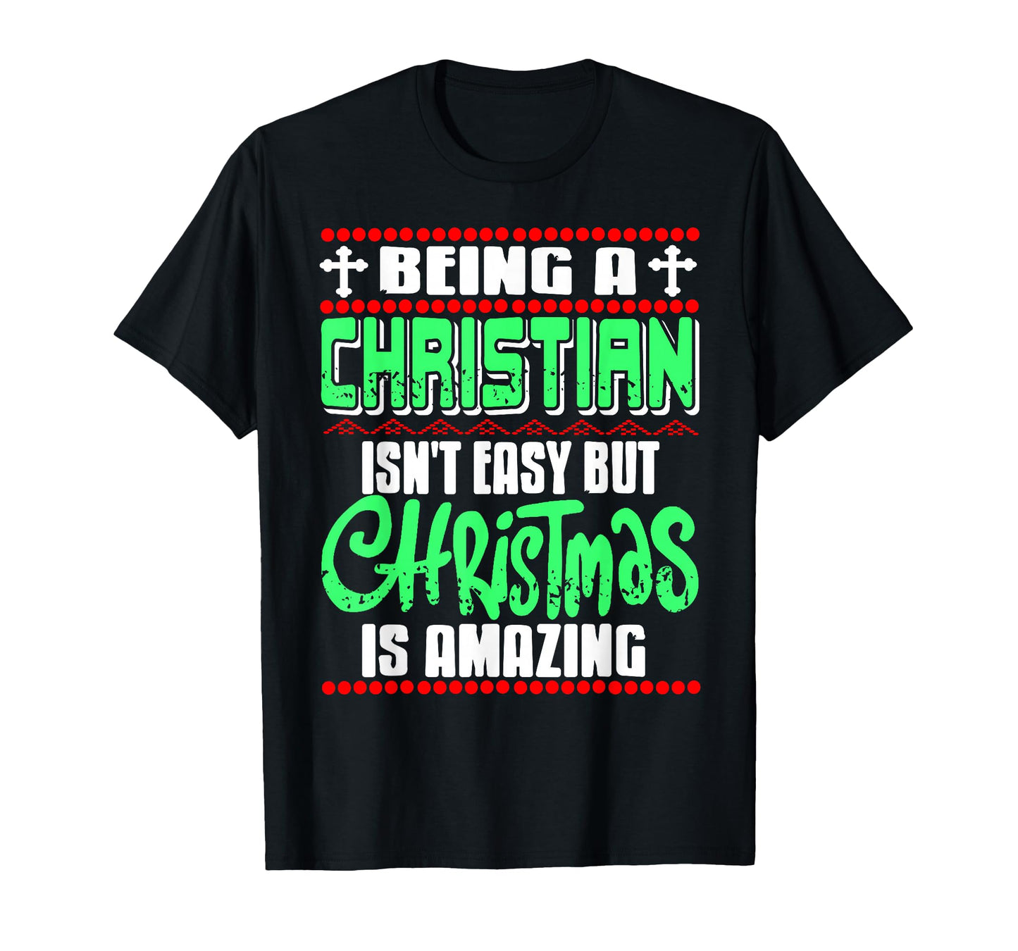 Being Christian Isn't Easy But Christmas is Amazing T-Shirt