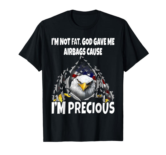 Eagle I’m Not Fat God Gave Me Airbags Cause I'm Precious T-Shirt