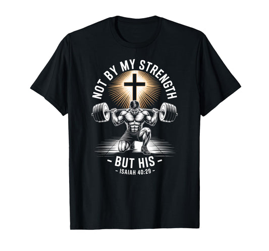 Men's Christian Workout Not by My Strength But His Jesus Gym T-Shirt