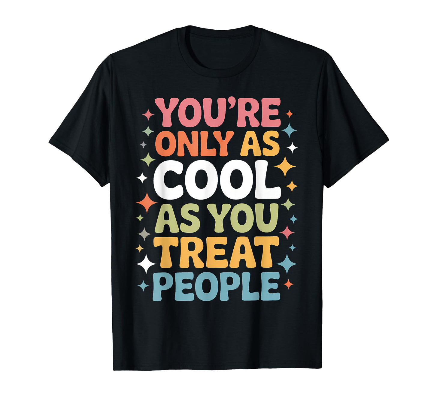 You're Only As Cool As You Treat People Positivity T-Shirt