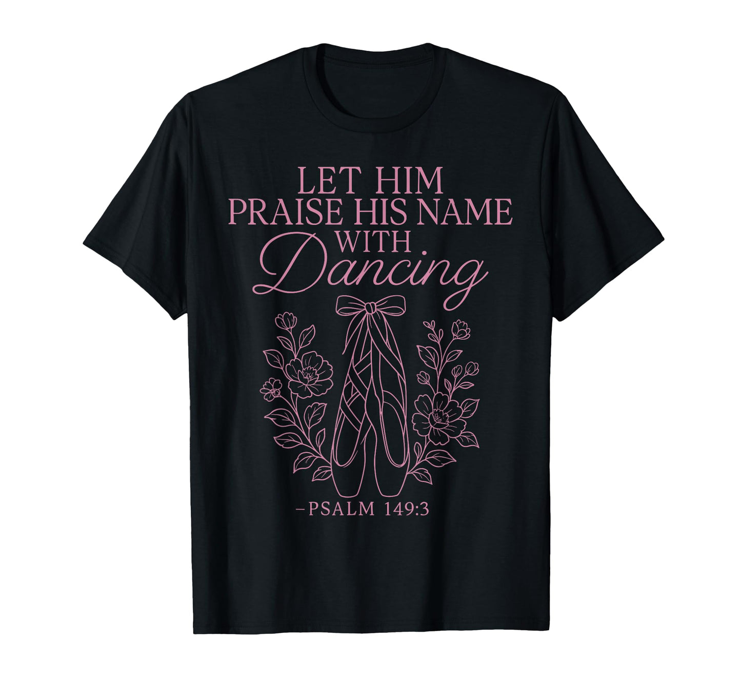 Ballet Dancer Dance Girl Ballerina Faith Christian Let Him T-Shirt