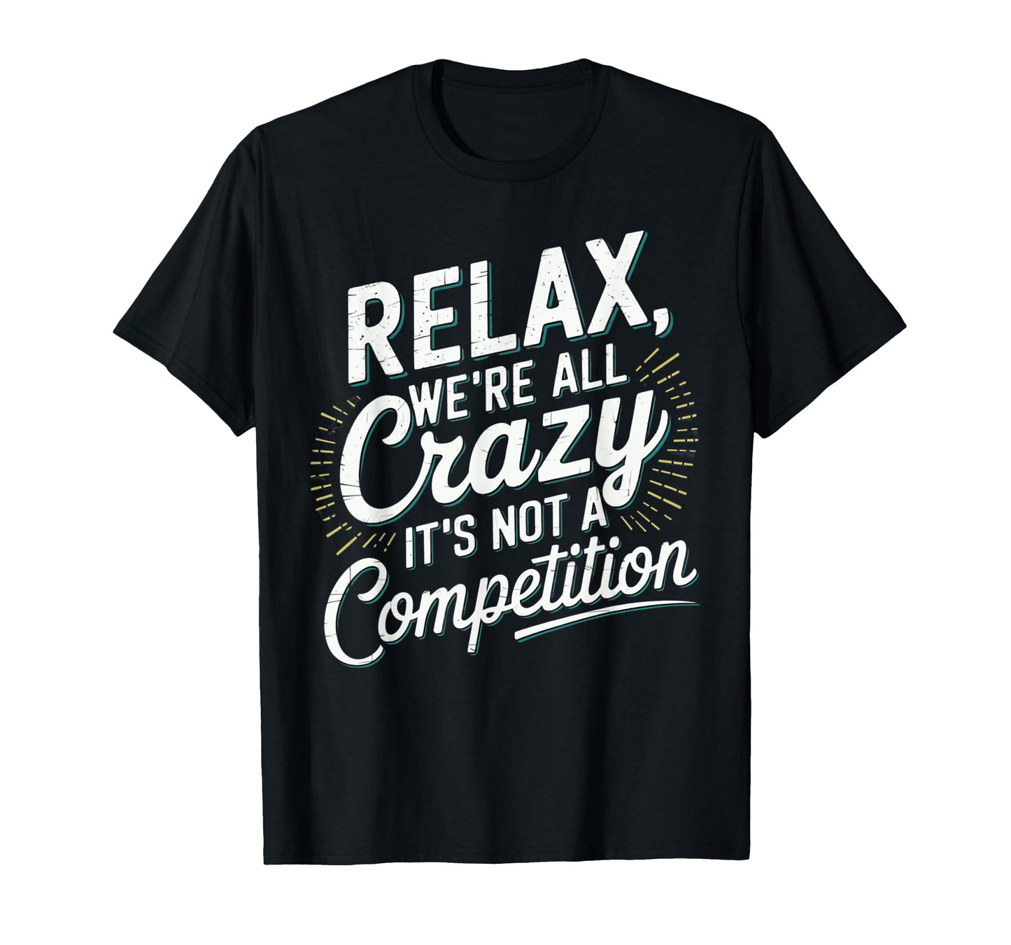 Relax We're all Crazy Here It's not a Competition Humorous T-Shirt