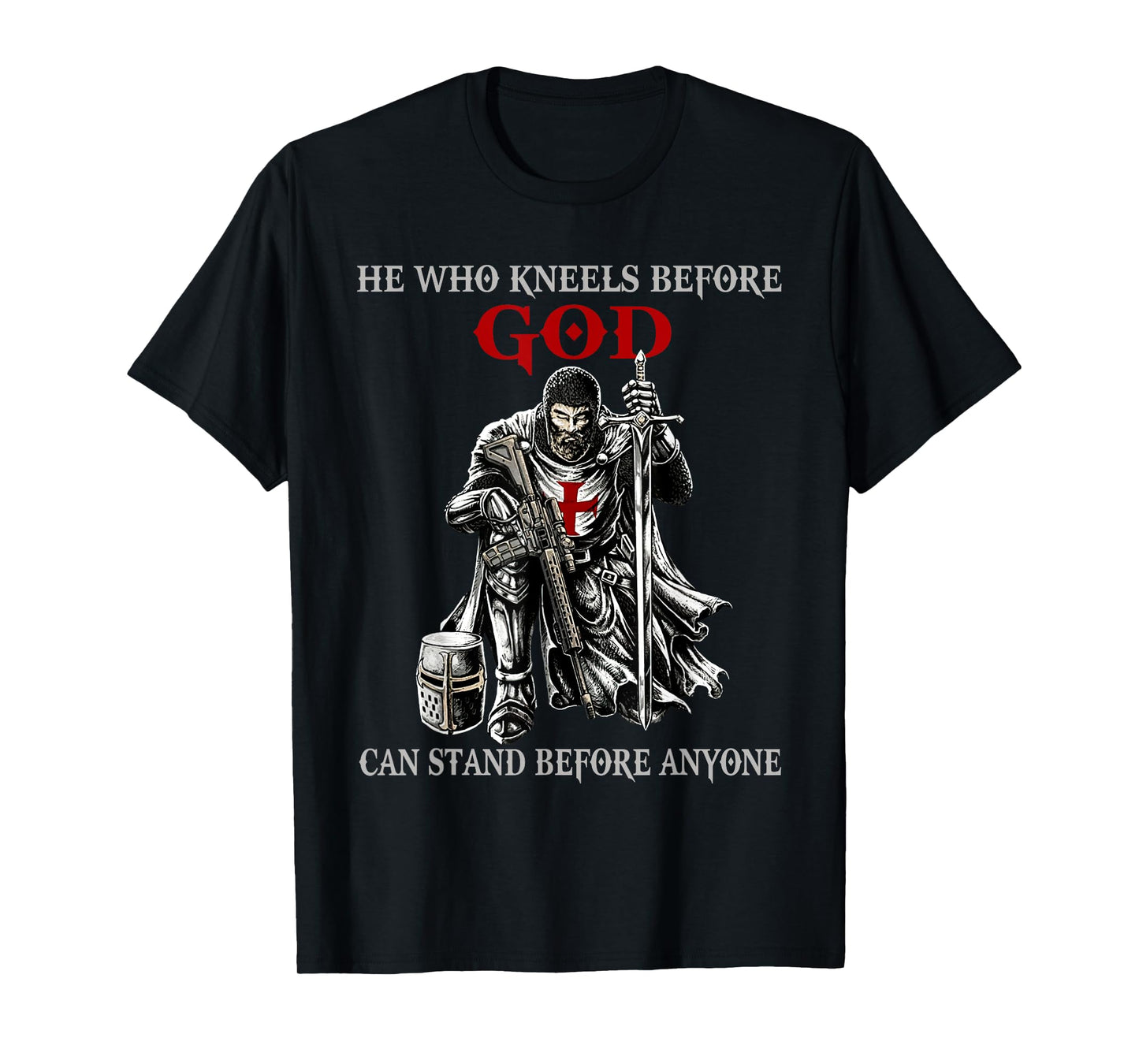 He Who Kneels Before God Can Stand Before Anyone Faith in T-Shirt