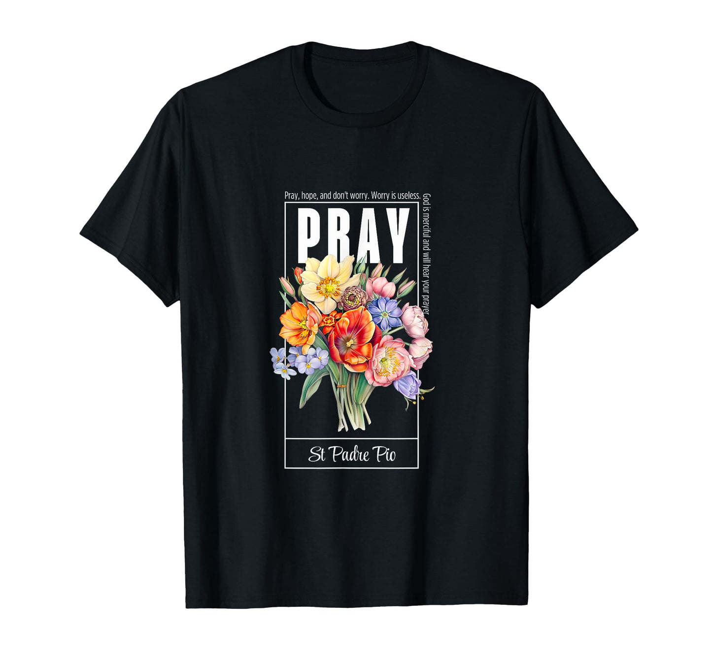 Pray Hope and Don't Worry Saint Padre Pio Catholic Faith T-Shirt