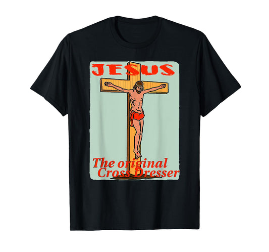 Crucifixion of Jesus Cross - Original Cross Dresser Graphic T-Shirt
