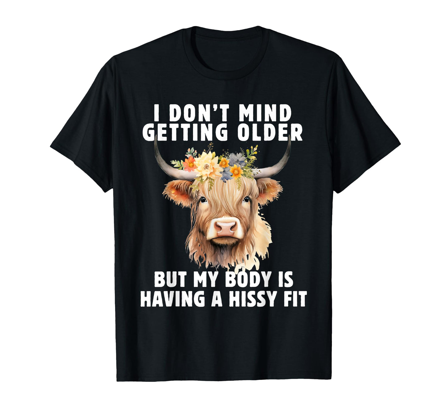 Highland Cow I Don't Mind Getting Older But My Body Does T-Shirt