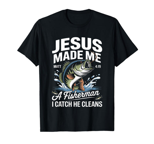 Jesus Made Me a Fisherman I Catch He Cleans Christian Bible T-Shirt