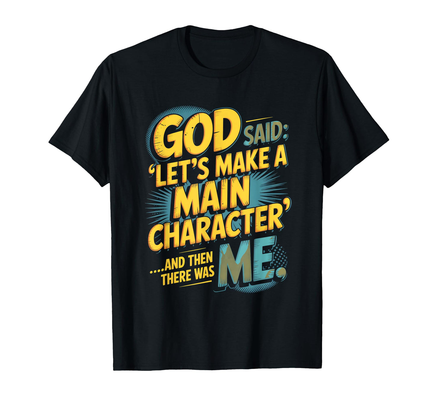 God Said Let's Make A Main Character Me T-Shirt