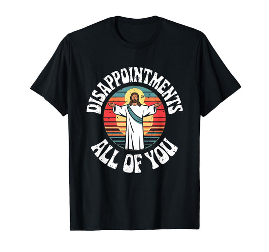 Disappointments All You Jesus Christian Religion T-Shirt