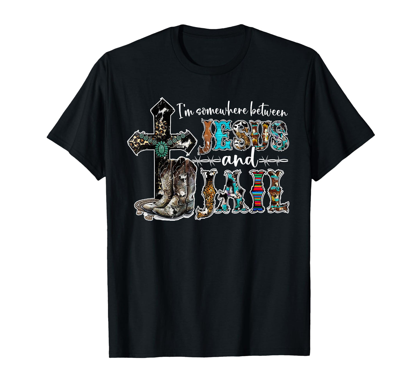Funny I'm Somewhere Between Jesus And Jail Western Christian T-Shirt
