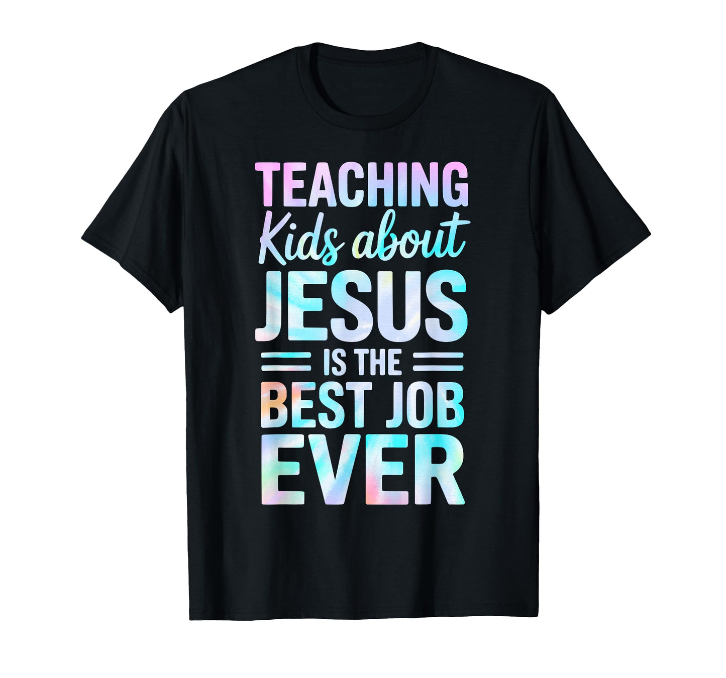 Tie Dye Teaching Kids About Jesus Is The Best Job Ever T-Shirt