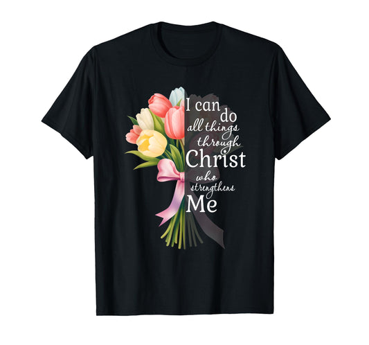 I Can Do All Things Through Christ Tulip Flower Bouquet Art T-Shirt