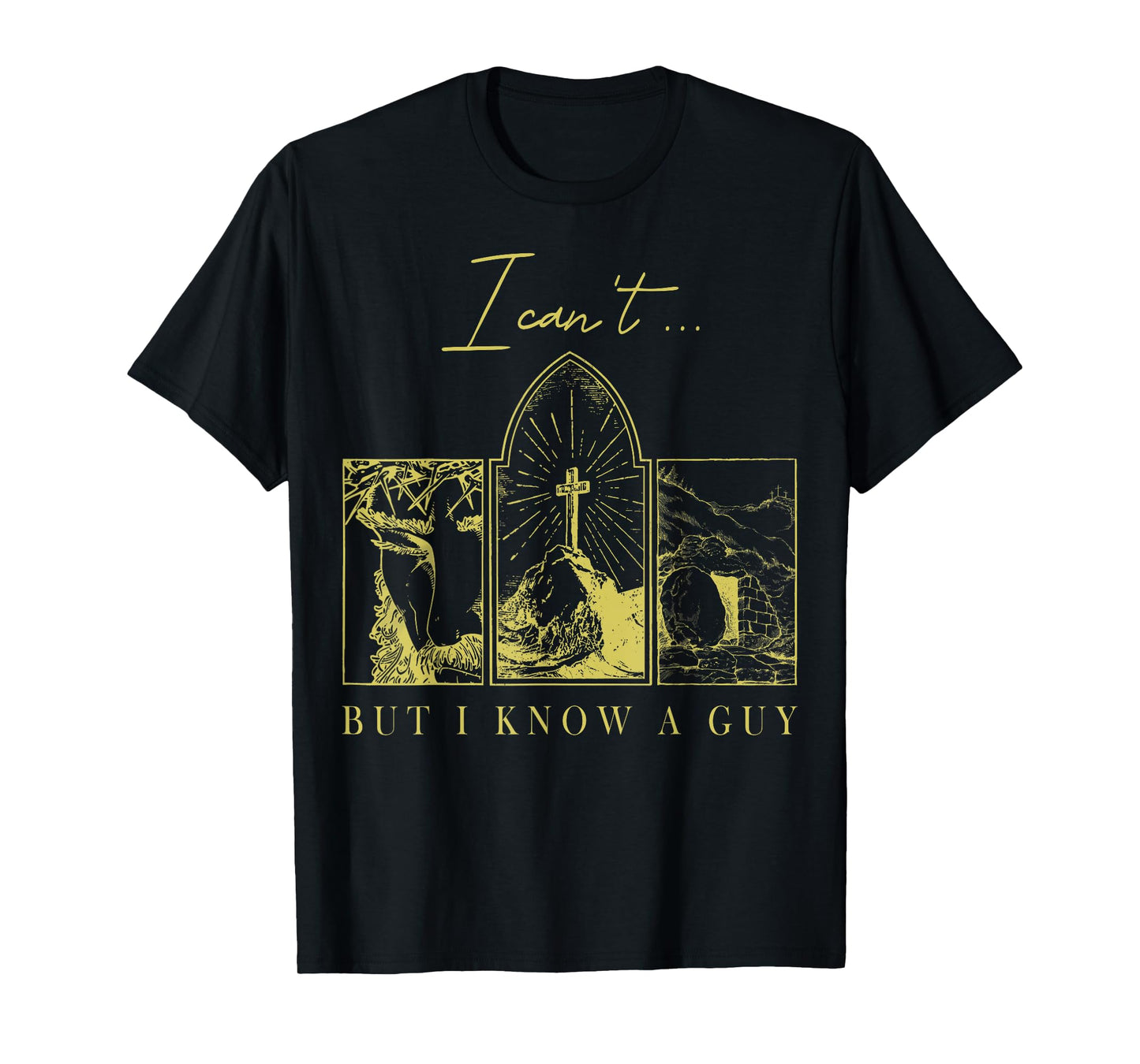 I Can’t But I Know a Guy Christian Easter Faith T-Shirt