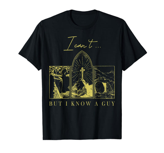 I Can’t But I Know a Guy Christian Easter Faith T-Shirt