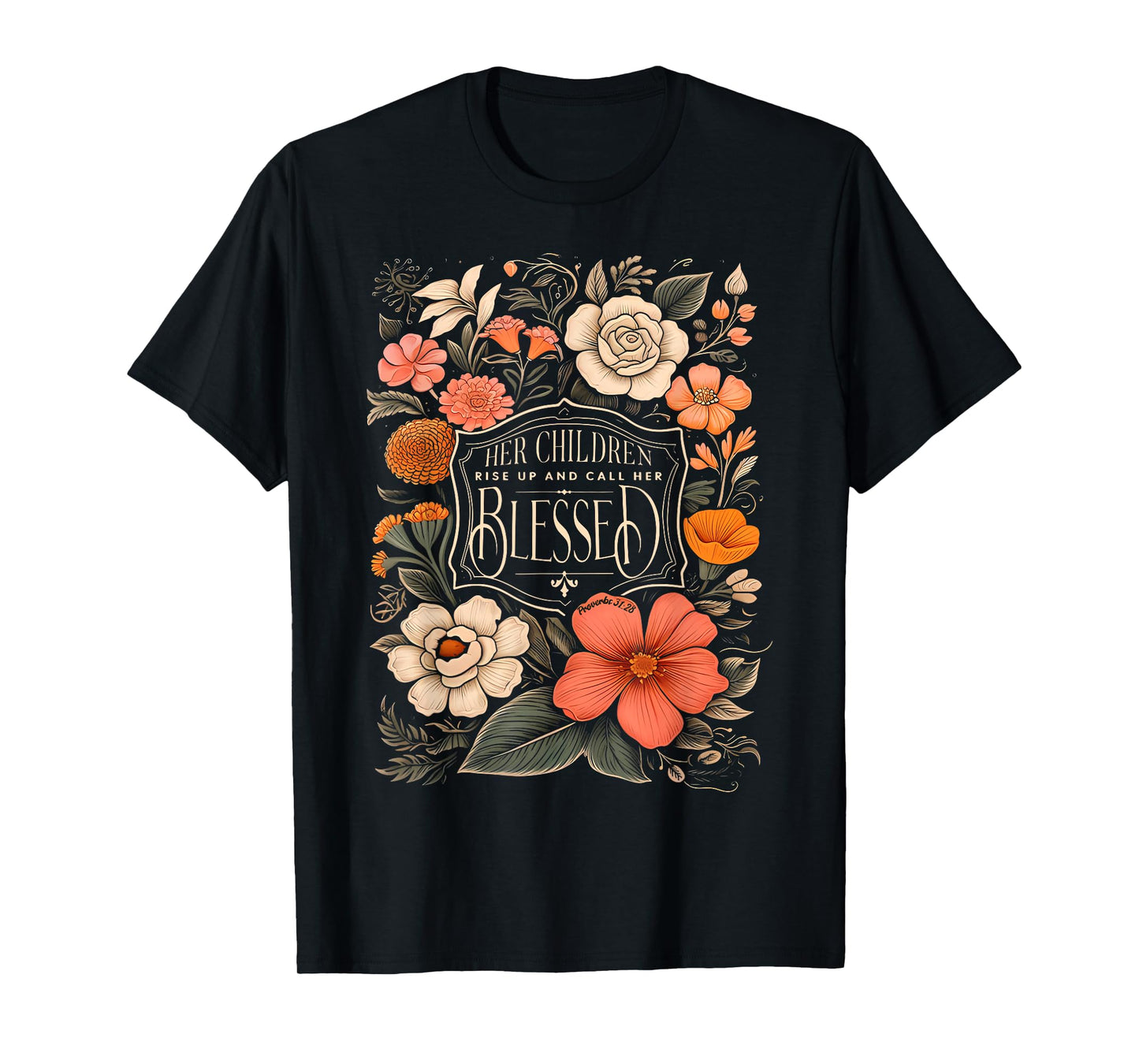 Her Children Rise Up And Call Her Blessed Christian Floral T-Shirt