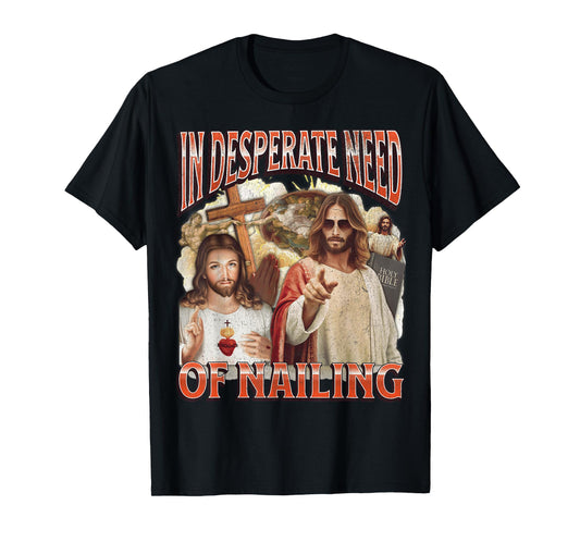 In Need Of Nailing Funny Offensive Jesus Adult Humor Bootleg T-Shirt