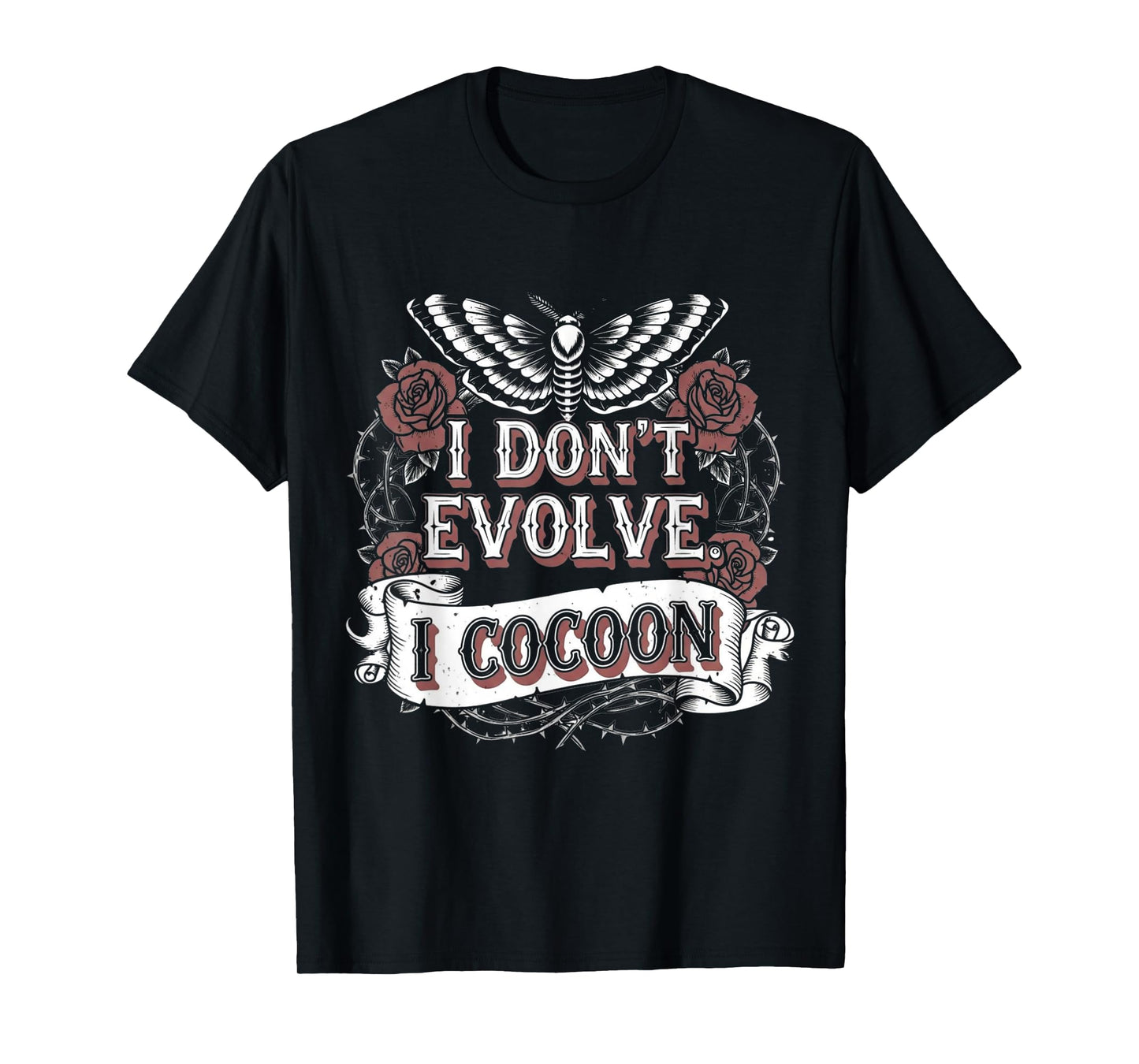 Funny Gothic Quote I Don’t Evolve I Cocoon Sarcastic Humor T-Shirt
