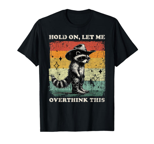 Funny Sarcastic Quote Raccoon Hold On Let Me Overthink This T-Shirt