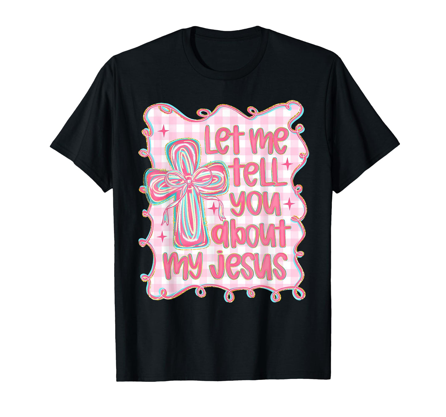 Let Me Tell You About My Jesus Christian Faith Religious T-Shirt