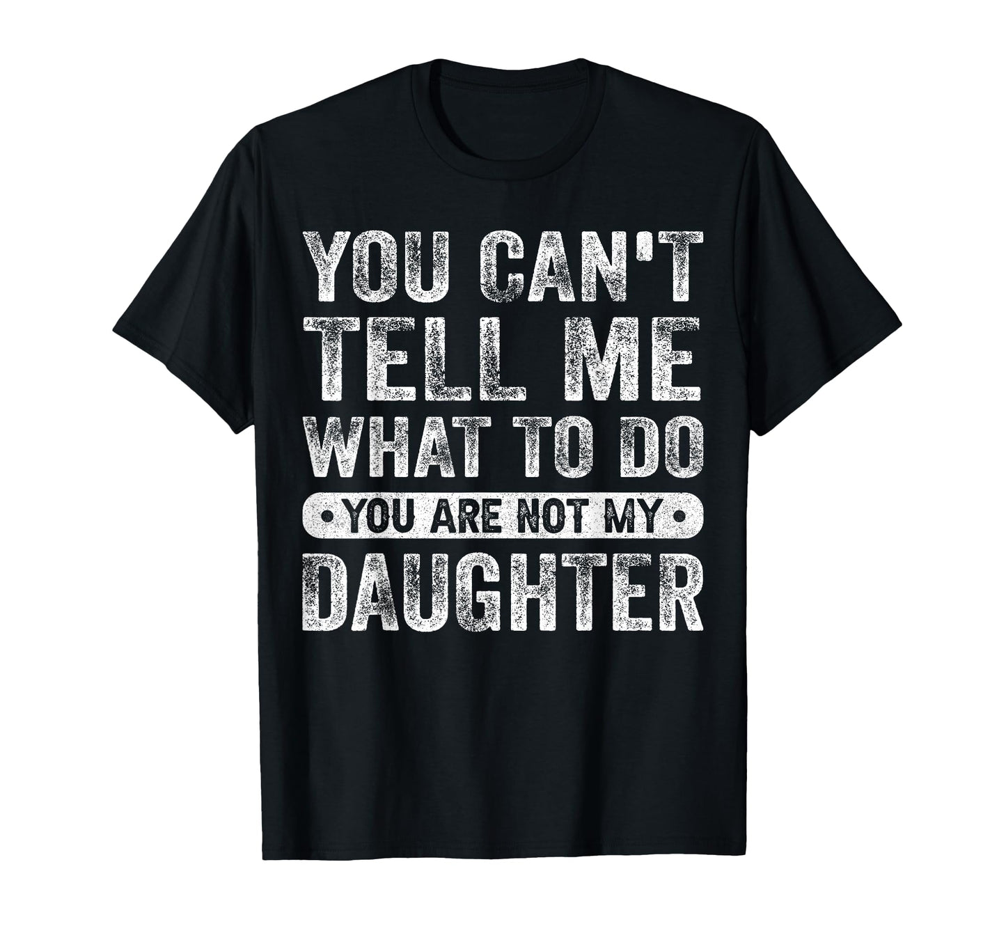 You Cant Tell Me What To Do Daughter Funny Sayings Daughter T-Shirt