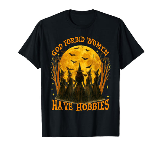 God Forbid Women Have Hobbies Halloween Spooky Season Witch T-Shirt