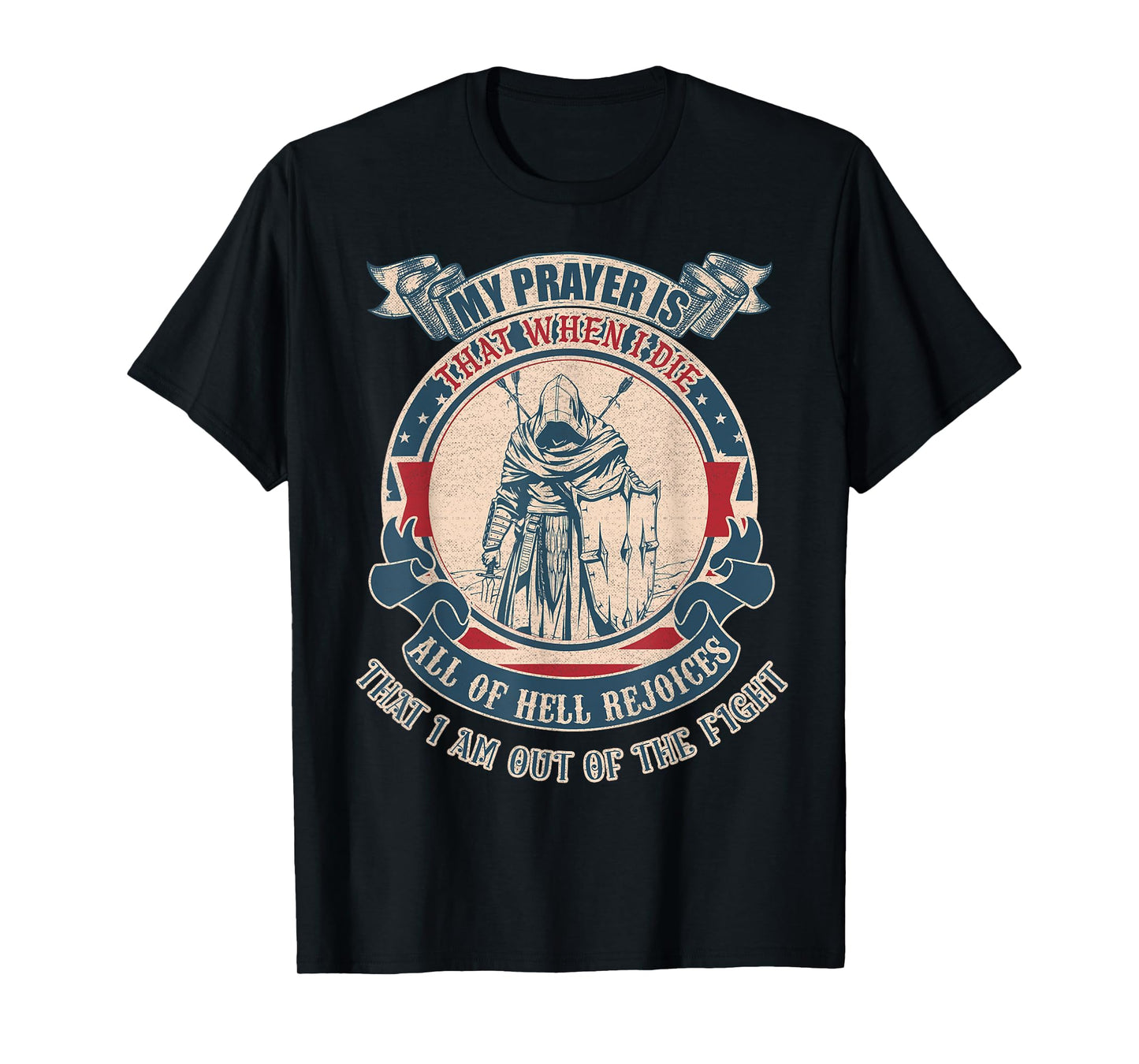 My prayer is that when I die all of hell rejoices that I am T-Shirt