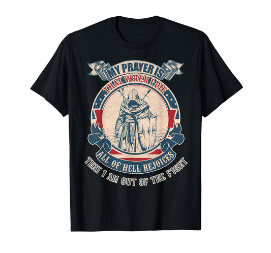 My prayer is that when I die all of hell rejoices that I am T-Shirt