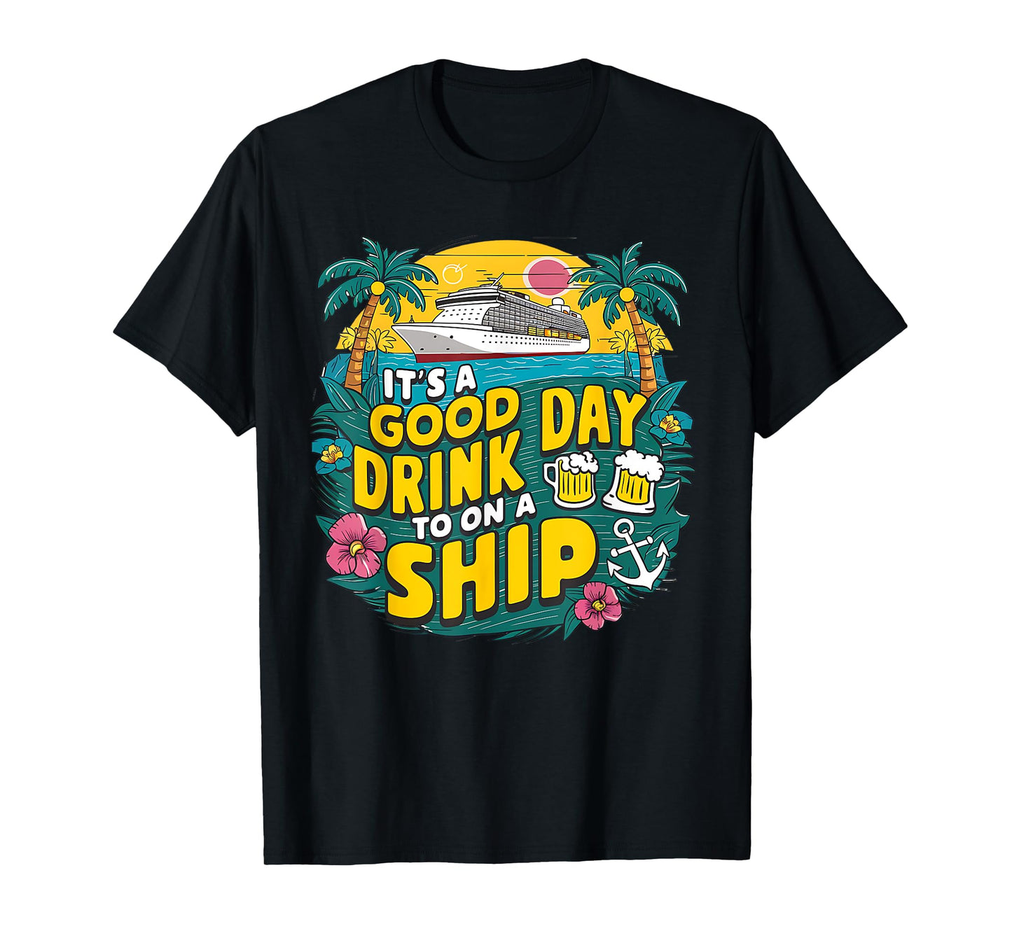 It's A Good Day To Drink On A Ship funny Cruise Vacation T-Shirt