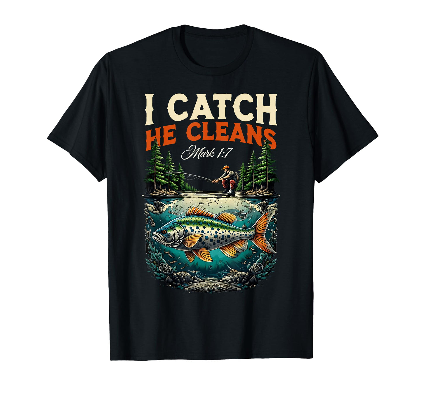 Fisherman I Catch He Cleans Mark 1:17 Christian Fisher Men T-Shirt