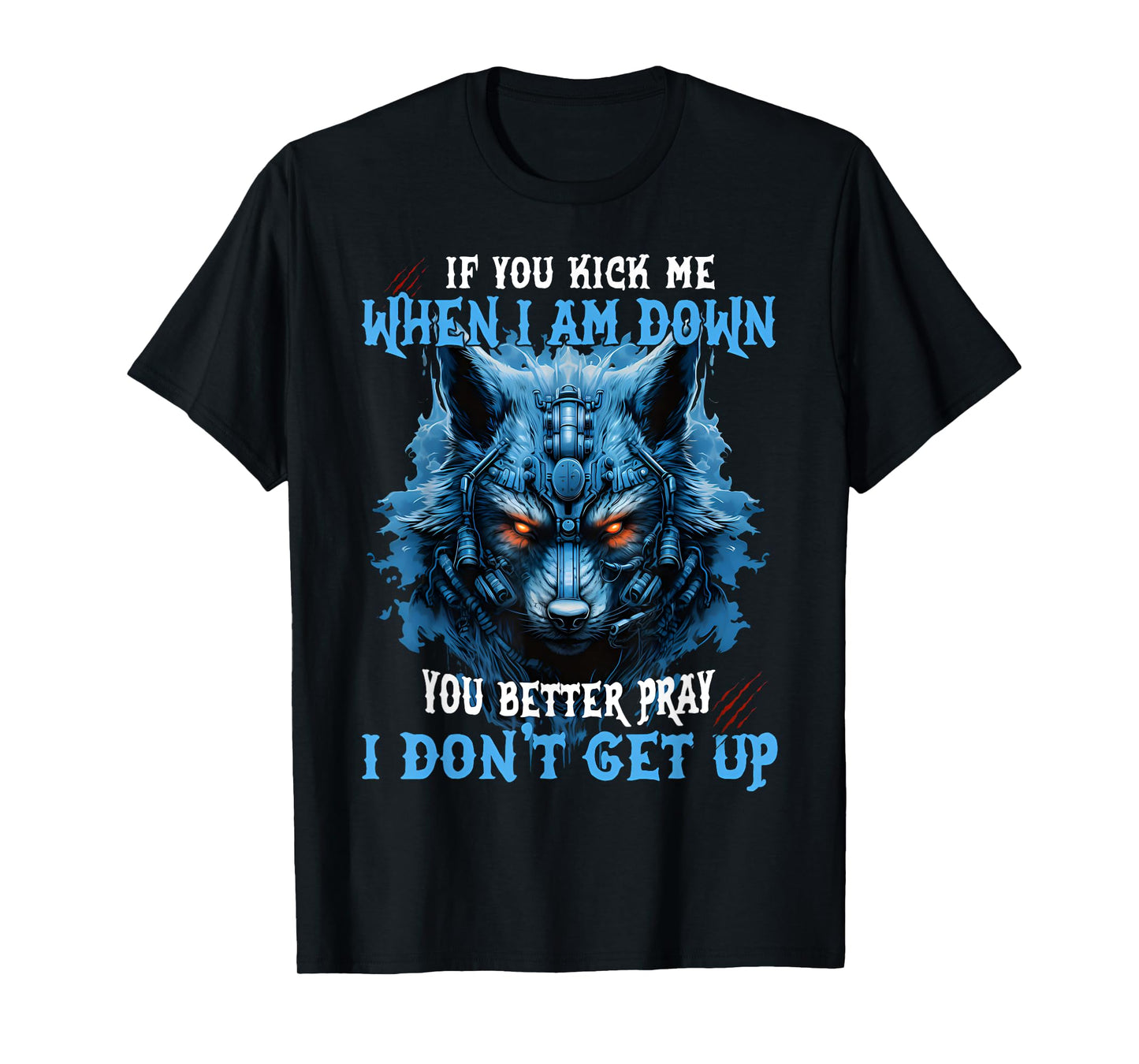 If You Kick Me When I'm Down You Better Pray I Don't Get Up T-Shirt