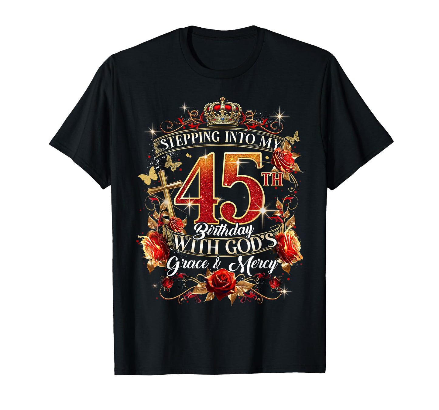 Stepping Into My 45th Birthday With God’s Grace And Mercy T-Shirt