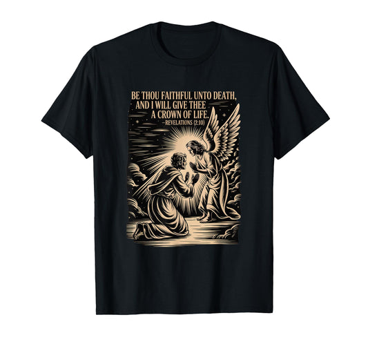 Be Faithful Unto Death, and I Will give thee a Crown of Life T-Shirt
