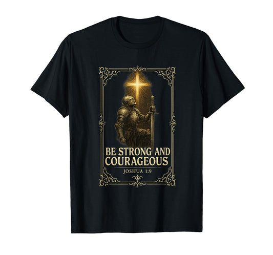 Be Strong and Courageous Joshua 1:9 Christian Bold Artistic T-Shirt