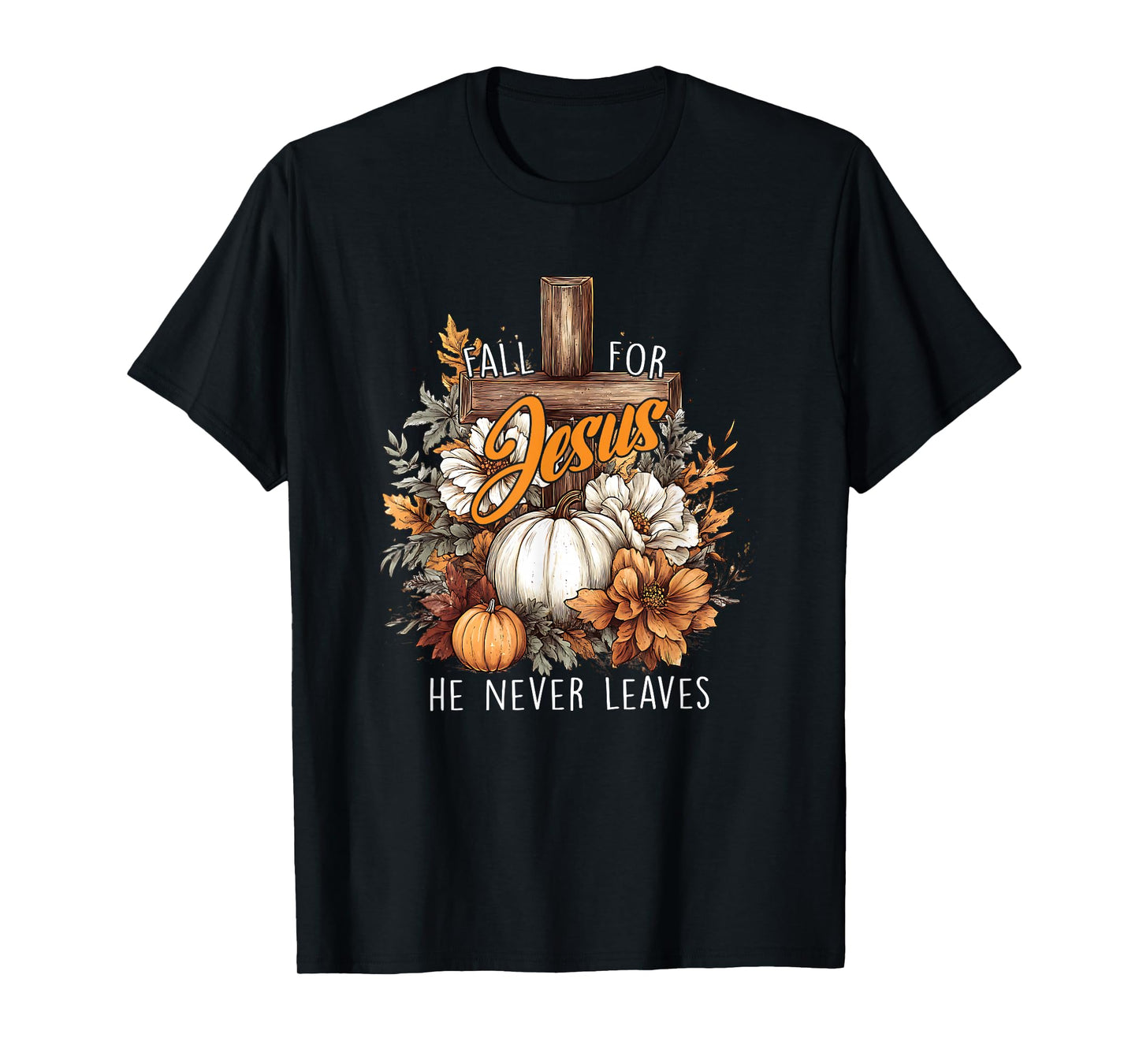Fall for Jesus He Never Leaves Pumpkin Flower Jesus Women T-Shirt