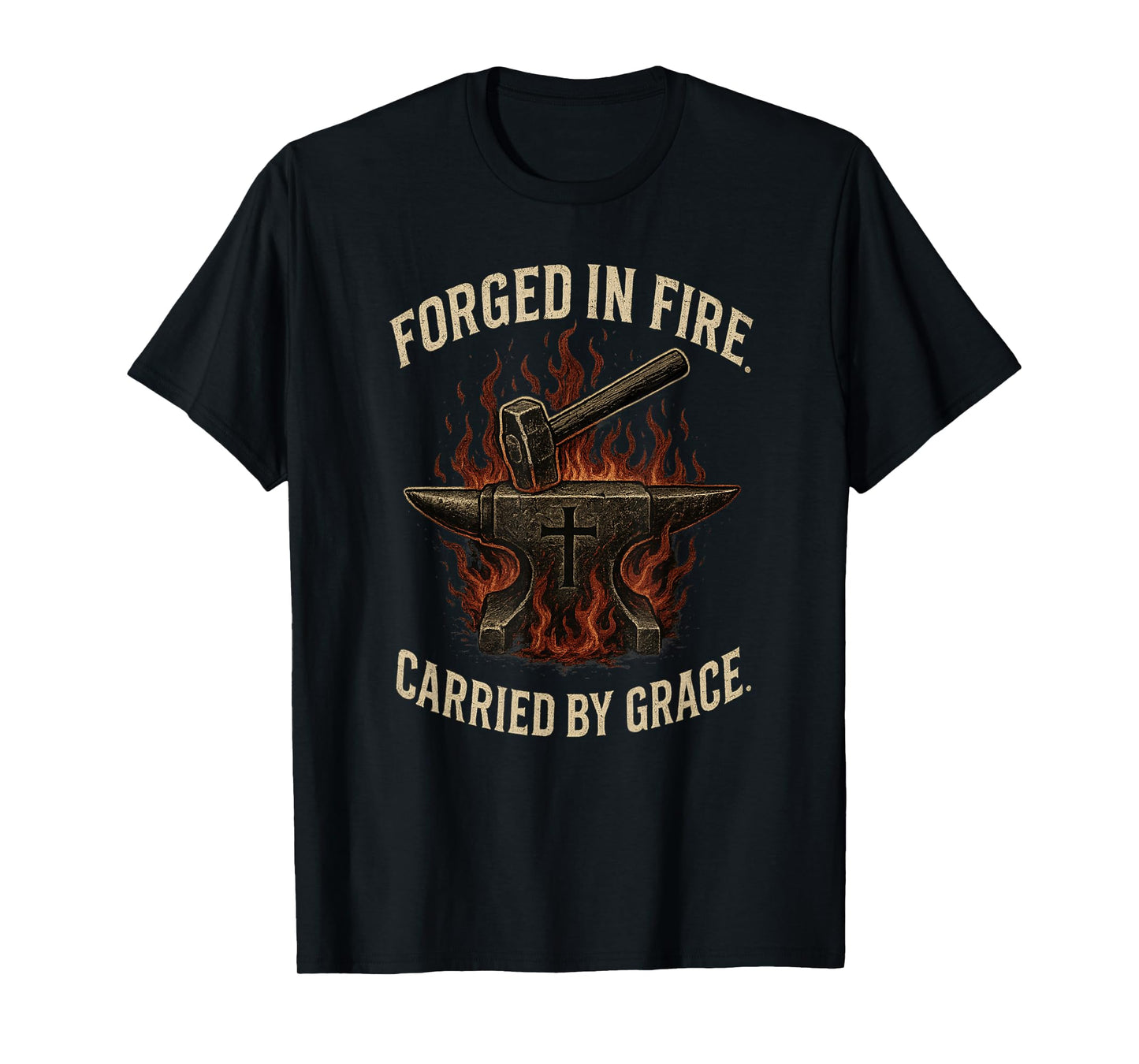 Forged in Fire Carried by Grace Rugged Christian Message T-Shirt