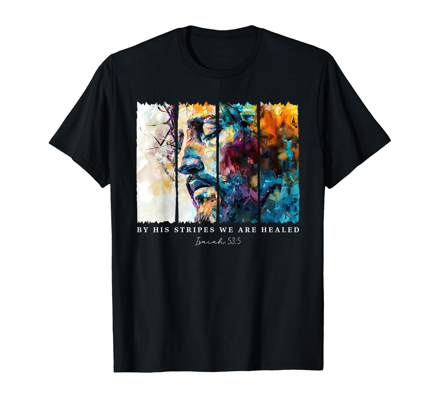By His Stripes We Are Healed Jesus Christian Isaiah 53:5 T-Shirt