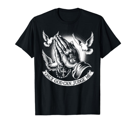 Only God Can Judge Me Prayer Hands Doves Chicano Tattoo T-Shirt