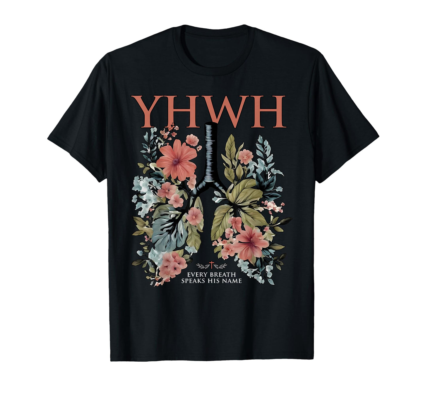Floral Lung Christian Our Very Breath Speaks His Name YHWH T-Shirt