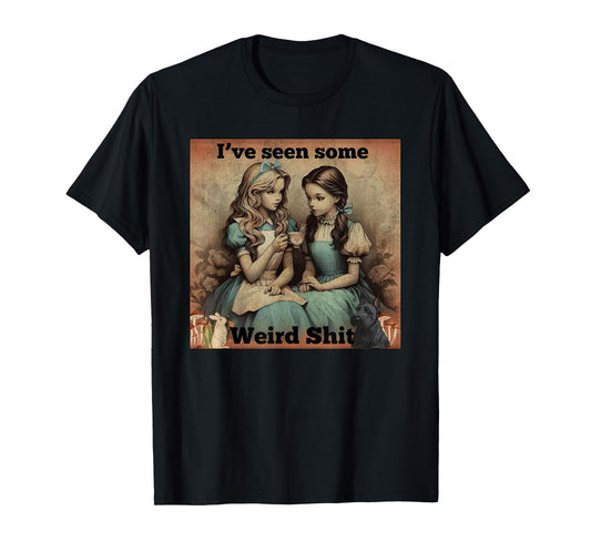 I’ve Seen Some Weird Shit Funny Sarcastic Quote T-Shirt