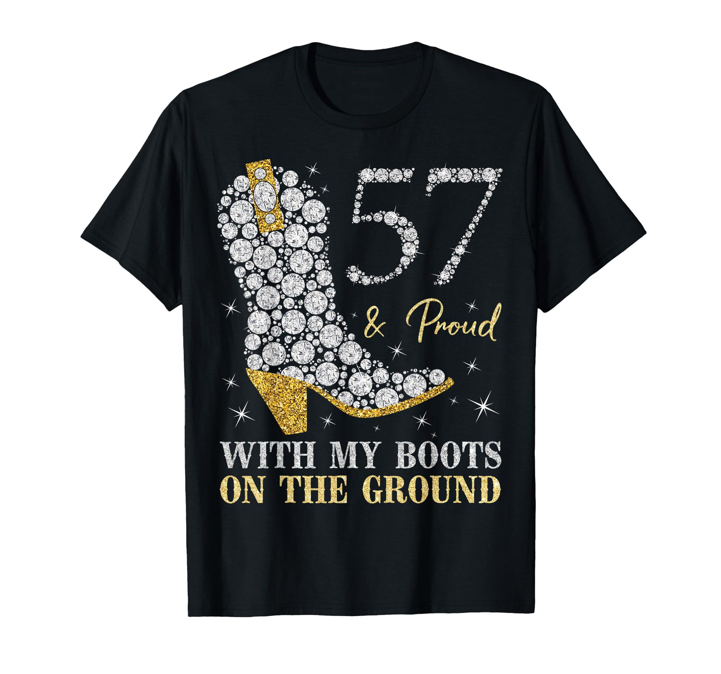 57 & Proud With My Boots On The Ground 57 Years Old Birthday T-Shirt