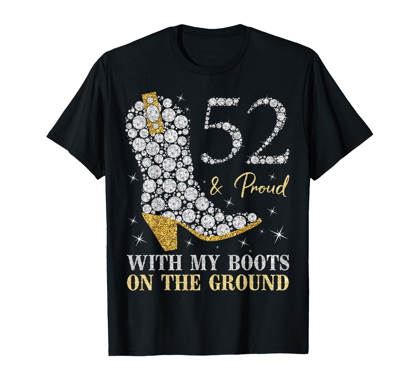 52 & Proud With My Boots On The Ground 52 Years Old Birthday T-Shirt