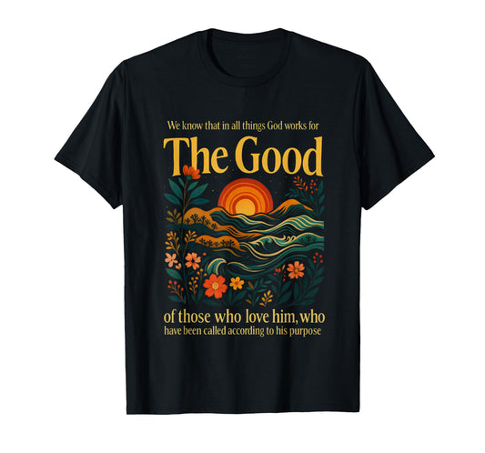 God Works for The Good Romans 8:28 Bible Verse T-Shirt