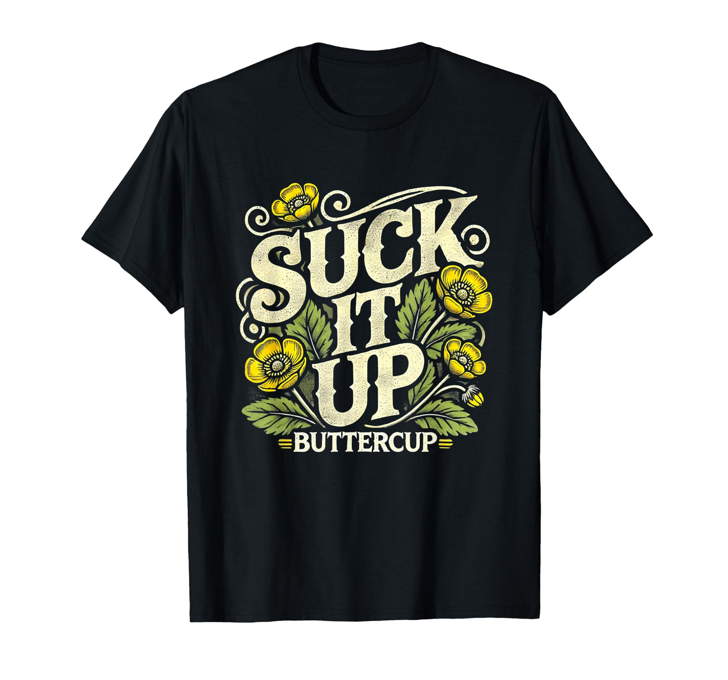 Suck It Up Buttercup Funny Saying Quote Graphic T-Shirt