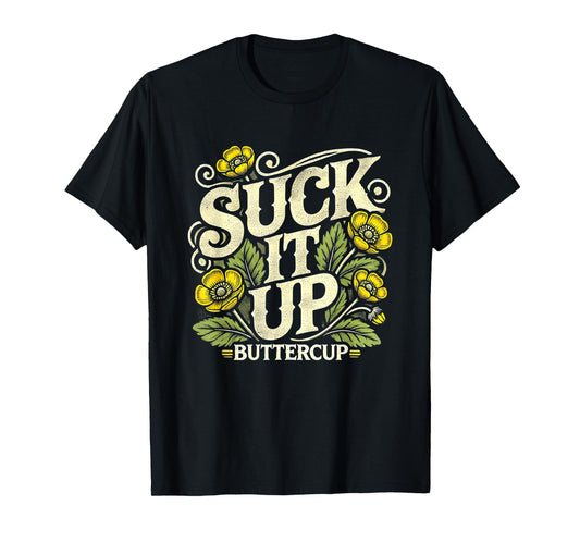 Suck It Up Buttercup Funny Saying Quote Graphic T-Shirt