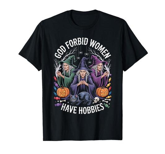 God Forbid Women Have Hobbies, Funny Witch T-Shirt
